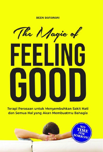 The Magic of Feeling Good : Terapi Perasaan untuk Menyembuhkan Sakit Hati dan Semua Hal yang Akan Membuatmu Bahagia